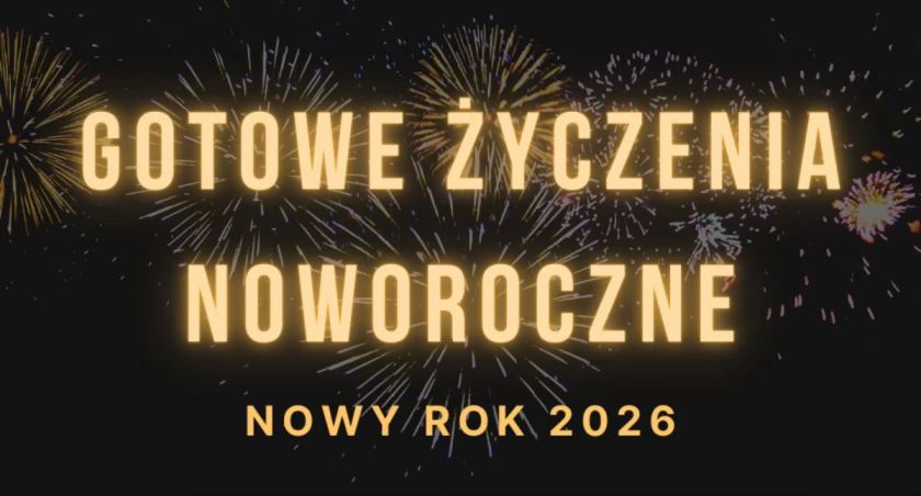 Najlepsze życzenia noworoczne 2026 to nie te najbardziej wyszukane, ale te, które brzmią prawdziwie i są dopasowane do osoby, do której je kierujemy