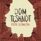   Piotr Adamczyk, Dom tęsknot   

 Nostalgiczna, pełna magii i ciepłego humoru opowieść...