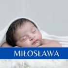 Miłosława
  
Jeszcze kilka dekad temu imiona z końcówką -sława były chętnie nadawane....