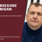 47-letni prawnik Grzegorz Prigan to kandydat komitetu Wrocławianie dla Wrocławian. Od...