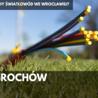  Plany rozbudowy światłowodu na Brochowie: 
ul. 3 Maja i okolice - do 31.12.2026 
ul....